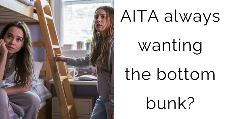AITA always wanting the bottom bunk?