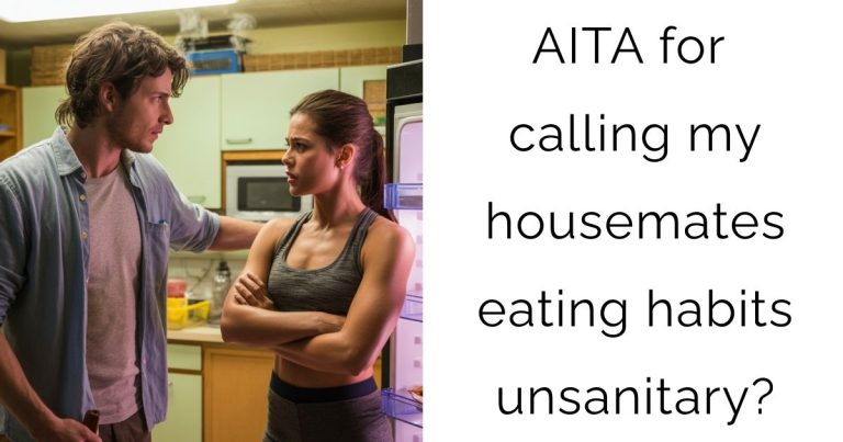 AITA for calling my housemates eating habits unsanitary?