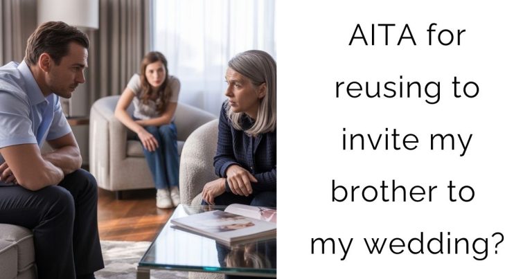 AITA for reusing to invite my brother to my wedding?