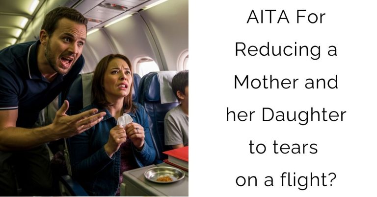 AITA For Reducing a Mother and her Daughter to tears on a flight?