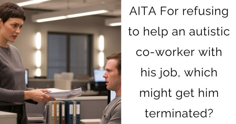 AITA For refusing to help an autistic co-worker with his job, which might get him terminated?