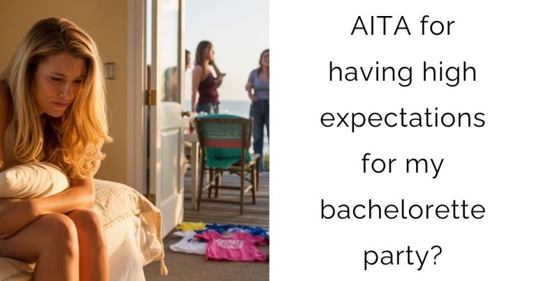 AITA for having high expectations for my bachelorette party?