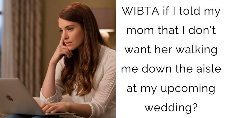 WIBTA if I told my mom that I don’t want her walking me down the aisle at my upcoming wedding?