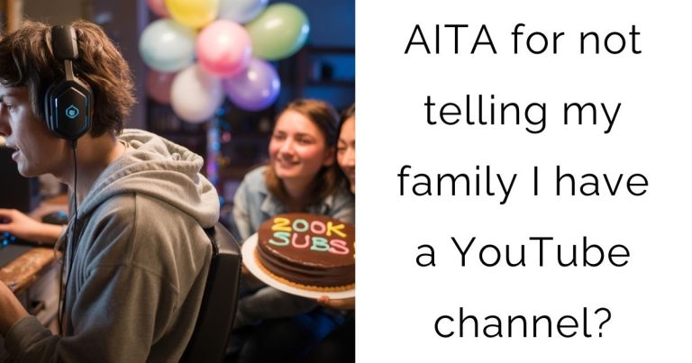 AITA for not telling my family I have a YouTube channel?