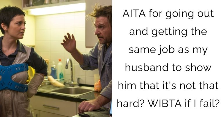 AITA for going out and getting the same job as my husband to show him that it’s not that hard? WIBTA if I fail?