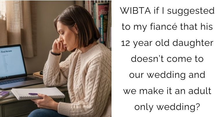 WIBTA if I suggested to my fiancé that his 12 year old daughter doesn’t come to our wedding and we make it an adult only wedding?