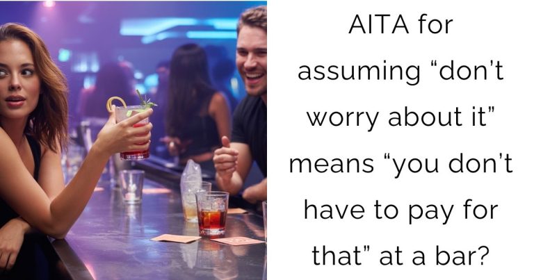 AITA for assuming “don’t worry about it” means “you don’t have to pay for that” at a bar?
