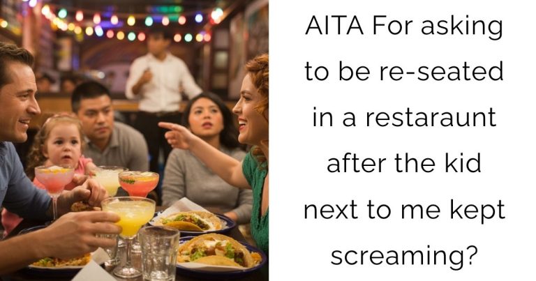 AITA For asking to be re-seated in a restaraunt after the kid next to me kept screaming?