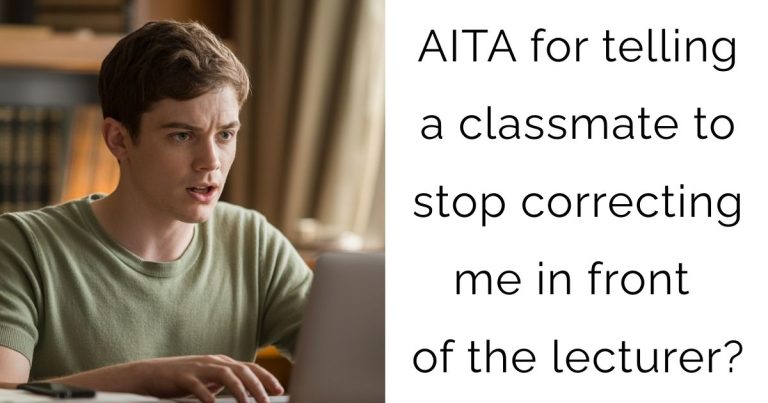 AITA for telling a classmate to stop correcting me in front of the lecturer?