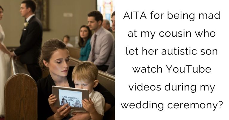 AITA for being mad at my cousin who let her autistic son watch YouTube videos during my wedding ceremony?