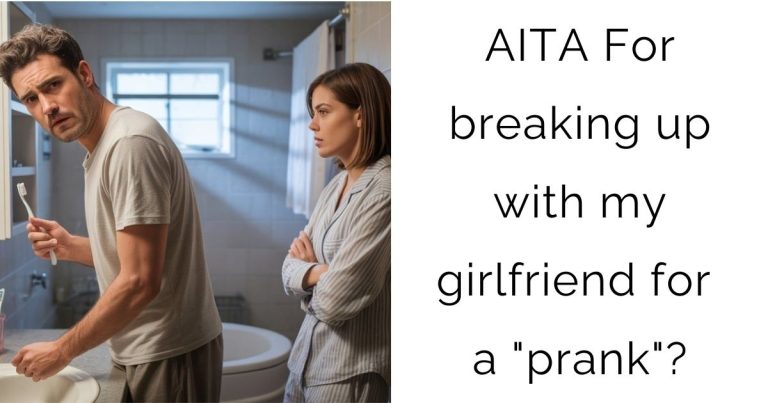 AITA For breaking up with my girlfriend for a “prank”?