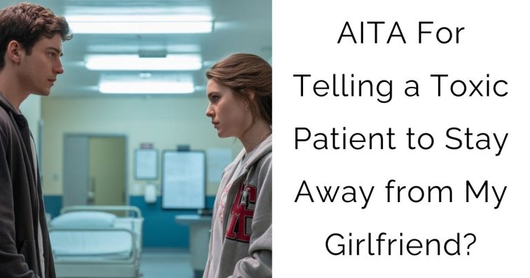 AITA For Telling a Toxic Patient to Stay Away from My Girlfriend?