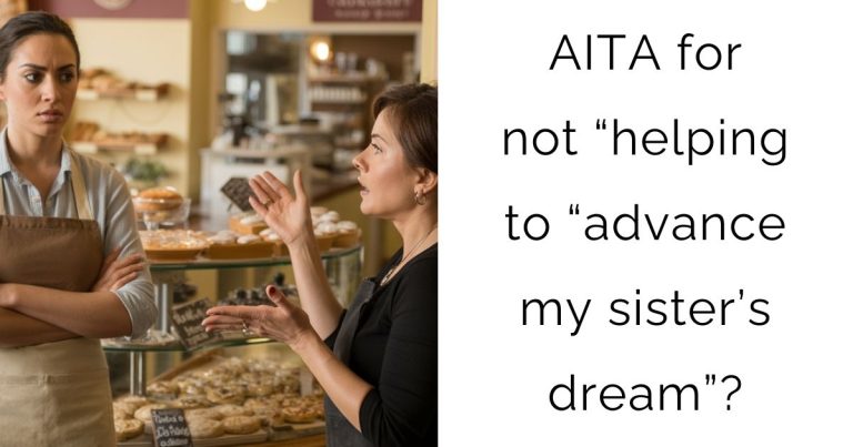AITA for not “helping to “advance my sister’s dream”?