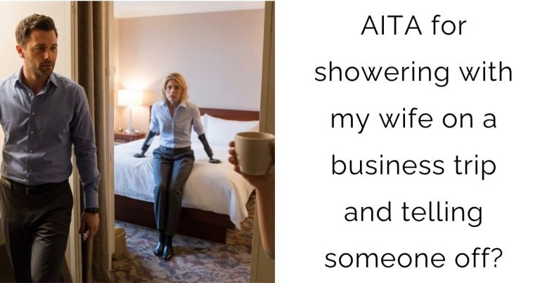 AITA for showering with my wife on a business trip and telling someone off?
