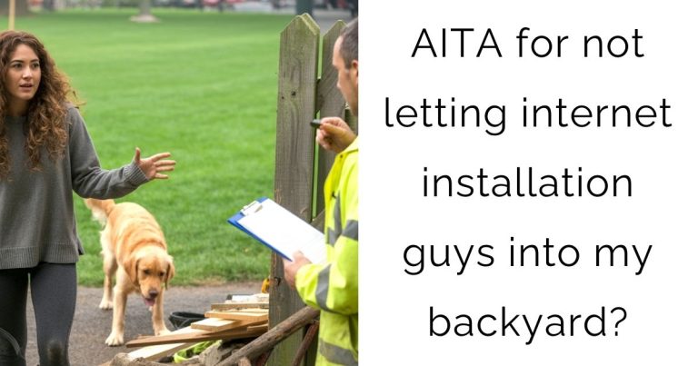 AITA for not letting internet installation guys into my backyard?