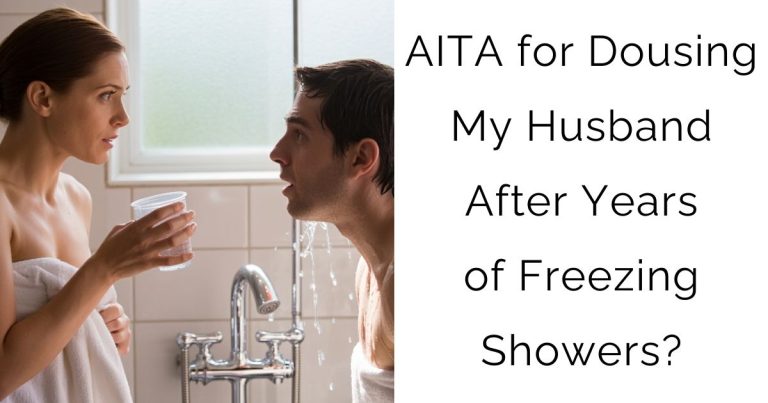AITA for Dousing My Husband After Years of Freezing Showers?