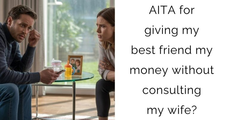 AITA for giving my best friend my money without consulting my wife?