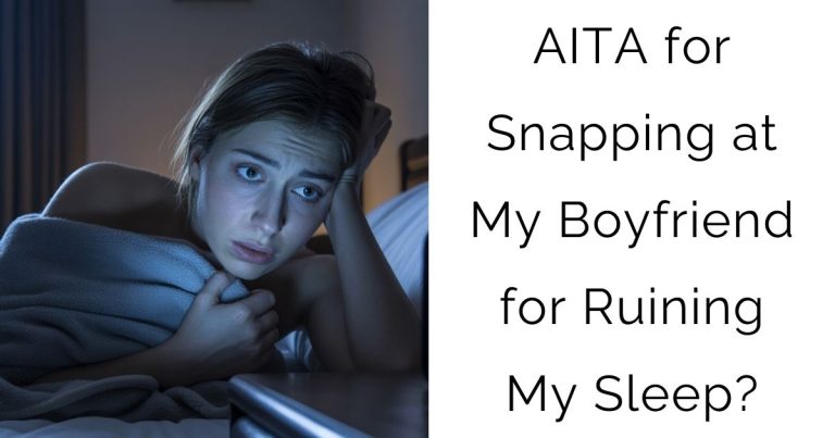 AITA for Snapping at My Boyfriend for Ruining My Sleep?