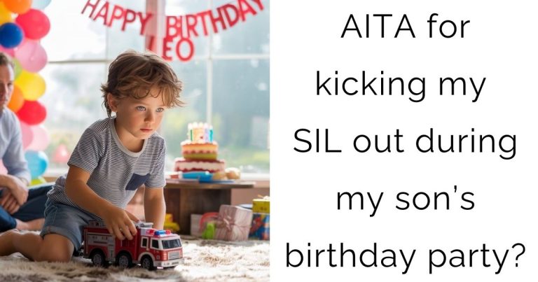 AITA for kicking my SIL out during my son’s birthday party?