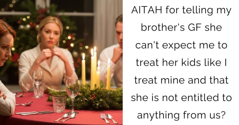 AITAH for telling my brother’s GF she can’t expect me to treat her kids like I treat mine and that she is not entitled to anything from us?