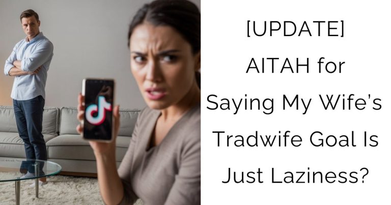 [UPDATE] AITAH for Saying My Wife’s Tradwife Goal Is Just Laziness?