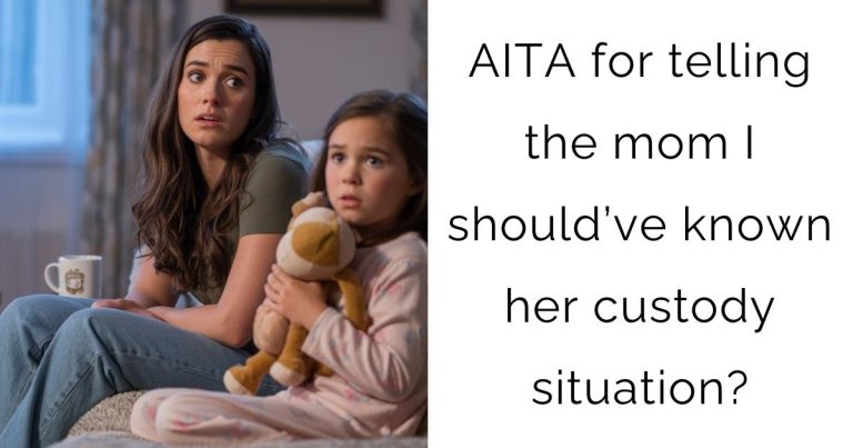 AITA for telling the mom I should’ve known her custody situation?
