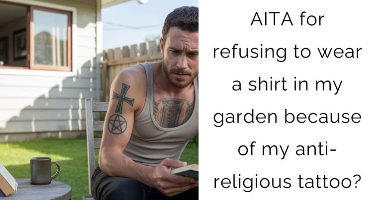 AITA for refusing to wear a shirt in my garden because of my anti-religious tattoo?