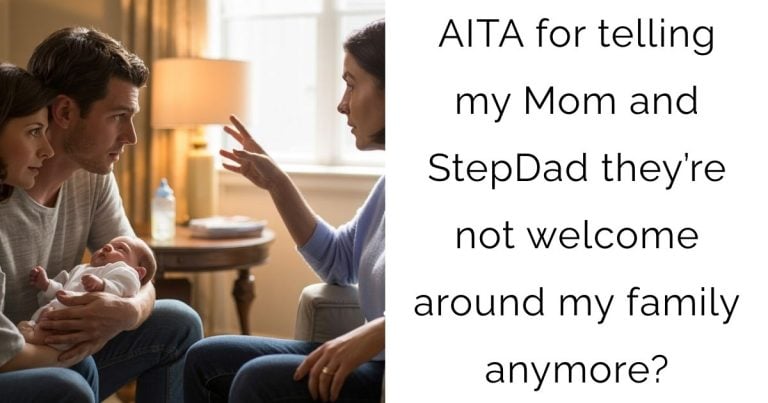 AITA for telling my Mom and StepDad they’re not welcome around my family anymore?