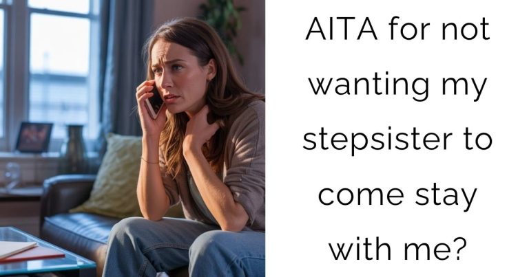 AITA for not wanting my stepsister to come stay with me?