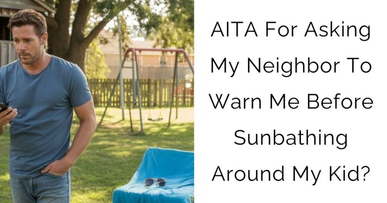 AITA For Asking My Neighbor To Warn Me Before Sunbathing Around My Kid?