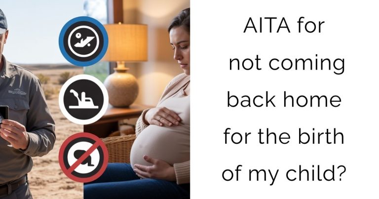 AITA for not coming back home for the birth of my child?