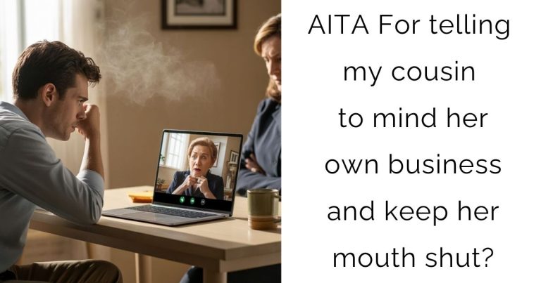 AITA For telling my cousin to mind her own business and keep her mouth shut?