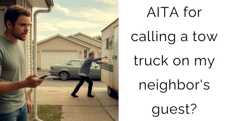 AITA for calling a tow truck on my neighbor’s guest?
