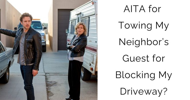 AITA for Towing My Neighbor’s Guest for Blocking My Driveway?