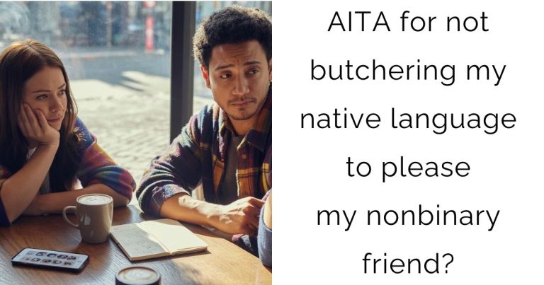 AITA for not butchering my native language to please my nonbinary friend?