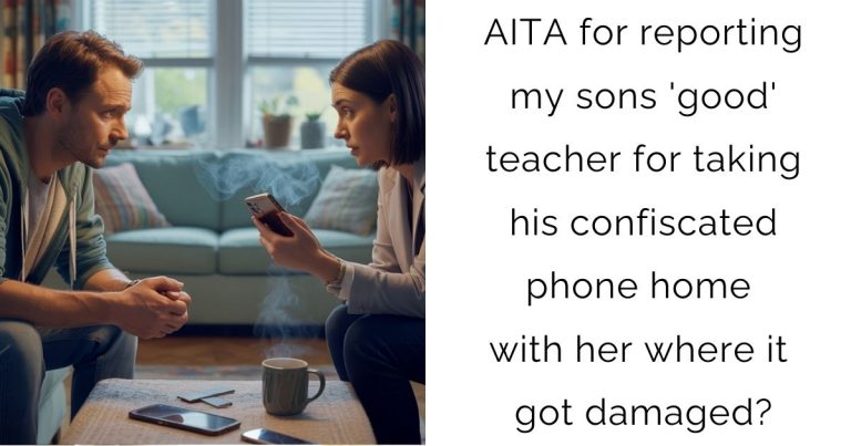 AITA for reporting my sons ‘good’ teacher for taking his confiscated phone home with her where it got damaged?