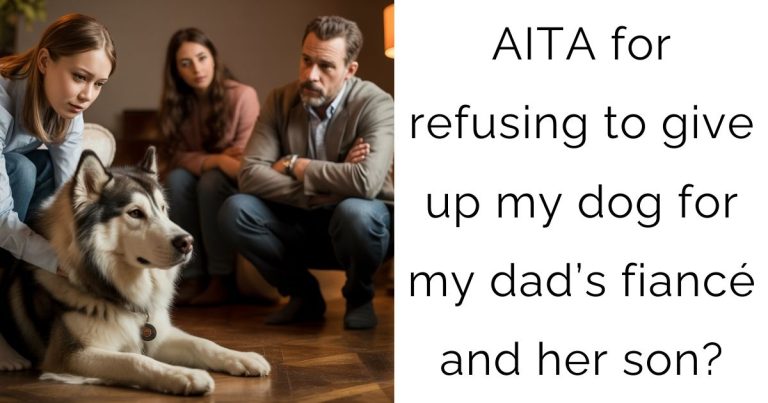 AITA for refusing to give up my dog for my dad’s fiancé and her son?