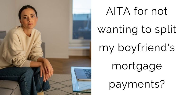 AITA for not wanting to split my boyfriend’s mortgage payments?