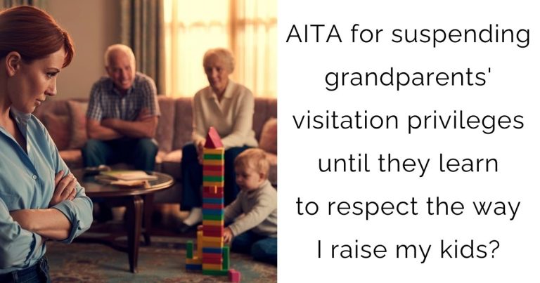 AITA for suspending grandparents’ visitation privileges until they learn to respect the way I raise my kids?