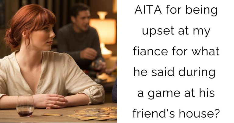 AITA for being upset at my fiance for what he said during a game at his friend’s house?