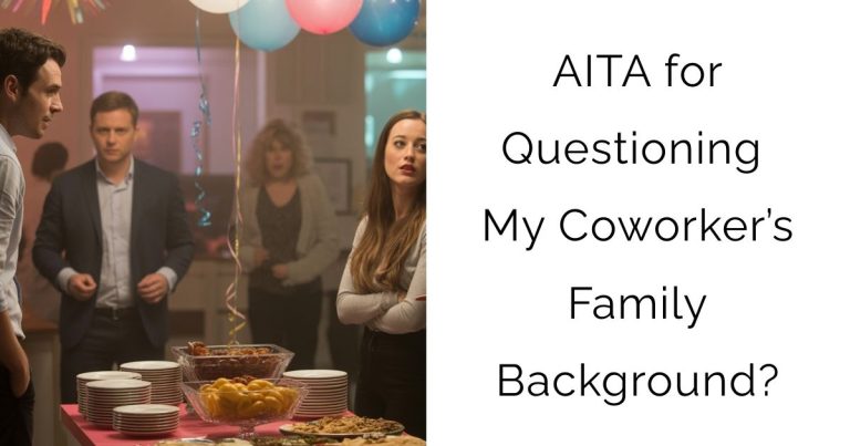 AITA for Questioning My Coworker’s Family Background?