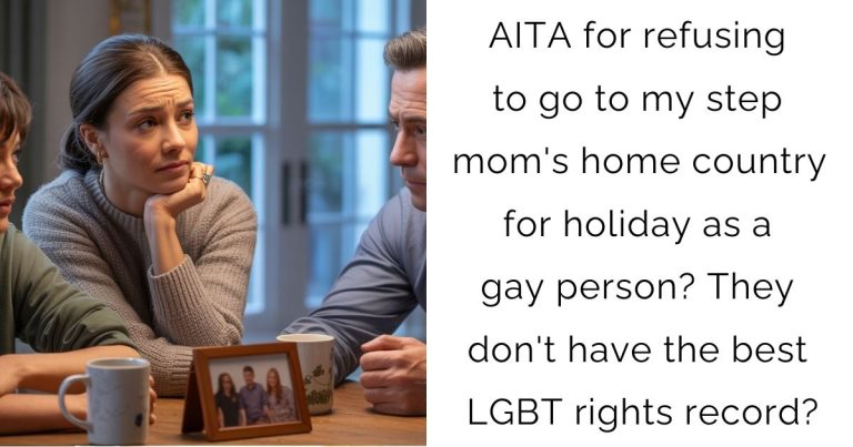 AITA for refusing to go to my step mom’s home country for holiday as a gay person? They don’t have the best LGBT rights record?