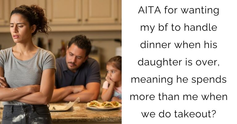 AITA for wanting my bf to handle dinner when his daughter is over, meaning he spends more than me when we do takeout?