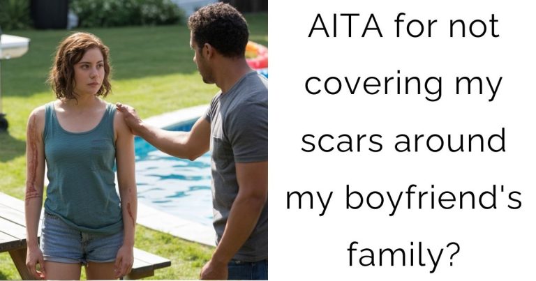 AITA for not covering my scars around my boyfriend’s family?