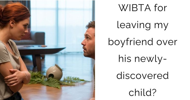 WIBTA for leaving my boyfriend over his newly-discovered child?