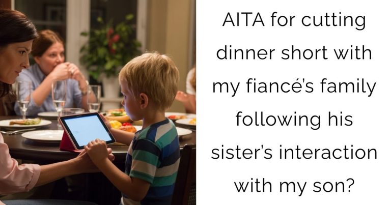 AITA for cutting dinner short with my fiancé’s family following his sister’s interaction with my son?