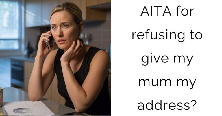 AITA for refusing to give my mum my address?
