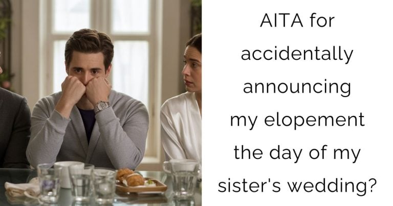 AITA for accidentally announcing my elopement the day of my sister’s wedding?