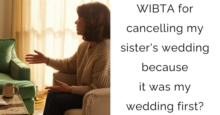 WIBTA for cancelling my sister’s wedding because it was my wedding first?