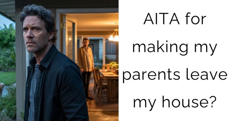 AITA for making my parents leave my house?
